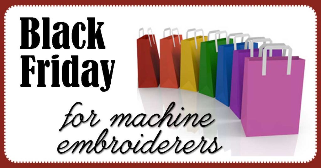 Seven Things To Look For On Black Friday And Cyber Monday Embroidery Tips And Blog